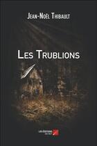 Couverture du livre « Les trublions » de Jean-Noel Thibault aux éditions Editions Du Net