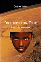 Couverture du livre « On l'appellera Téhie Tome 1 ; la face cachée » de Christian Sournia aux éditions Editions Du Net