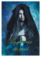 Couverture du livre « La princesse du passé Tome 1 » de Christophe Serres aux éditions Books On Demand