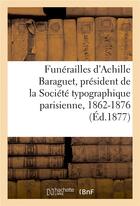 Couverture du livre « Funerailles d'achille baraguet, president de la societe typographique parisienne, 1862-1876 - discou » de  aux éditions Hachette Bnf