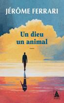 Couverture du livre « Un dieu un animal » de Jerome Ferrari aux éditions Actes Sud