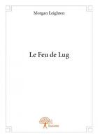 Couverture du livre « Le feu de lug » de Morgan Leighton aux éditions Edilivre