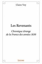 Couverture du livre « Les revenants ; chronique étrange de la France des années 1830 » de Claire Voy aux éditions Edilivre
