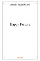 Couverture du livre « Happy factory » de Isabelle Muenabantu aux éditions Edilivre