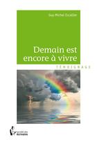 Couverture du livre « Demain est encore à vivre » de Guy-Michel Escallier aux éditions Societe Des Ecrivains