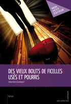 Couverture du livre « Des vieux bouts de ficelles usés et pourris » de Sebastien Coraboeuf aux éditions Mon Petit Editeur