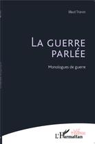 Couverture du livre « La guerre parlée ; monologues de guerre » de Maud Trianon aux éditions L'harmattan