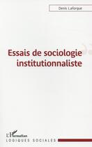 Couverture du livre « Essais de sociologie institutionnaliste » de Denis Laforgue aux éditions L'harmattan