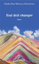 Couverture du livre « Tout doit changer » de Moukala Kinzounza aux éditions L'harmattan