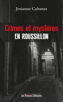Couverture du livre « Crimes et mystères en Roussillon » de Josianne Cabanas aux éditions Presses Litteraires