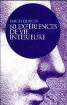 Couverture du livre « 60 expériences de vie intérieure » de David Dubois aux éditions Almora