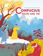 Couverture du livre « Confucius, toute une vie » de Chun-Liang Yeh aux éditions Hongfei