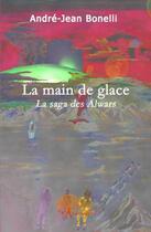 Couverture du livre « La saga des Alwars Tome 2 ; la main de glace - » de Andre-Jean Bonelli aux éditions Edilivre