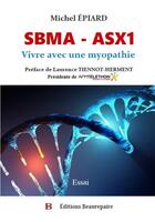 Couverture du livre « SBMA - ASX1 : vivre avec une myopathie » de Michel Epiard aux éditions Beaurepaire
