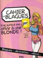 Couverture du livre « Cahier de blagues à ne surtout pas offrir à une blonde » de  aux éditions Edigo