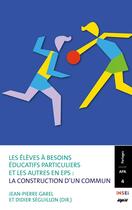 Couverture du livre « Les élèves à besoins éducatifs particuliers et les autres en EPS: la construction d'un commun » de Jean-Pierre Garel et Didier Seguillon aux éditions Champ Social