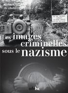 Couverture du livre « Images criminelles sous le nazisme » de Fabian Schmidt et Alexander Zoller aux éditions Afrhc