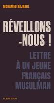 Couverture du livre « Réveillons-nous ! lettre à un jeune français musulman » de Mohamed Bajrafil aux éditions Plein Jour