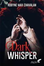 Couverture du livre « Dark whisper » de Robyne Max Chavalan aux éditions Black Ink