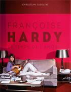 Couverture du livre « Françoise Hardy : le temps de l'amour » de Christian Eudeline aux éditions Casa