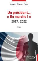 Couverture du livre « Un président en marche : 2017...2022 » de Robert Charles Puig aux éditions Les Impliques