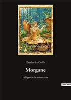 Couverture du livre « Morgane - la legende la sirene celte » de Charles Le Goffic aux éditions Culturea