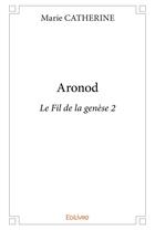 Couverture du livre « Aronod - Le Fil de la genèse t.2 » de Catherine Marie aux éditions Edilivre