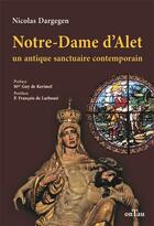 Couverture du livre « Notre-Dame d'Alet : un antique sanctuaire contemporain » de Nicolas Dargegen aux éditions Ontau