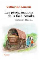 Couverture du livre « Les peregrinations de la faee anaika - une histoire d'enora » de Catherine Lamour aux éditions Catherine Lamour