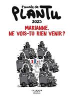 Couverture du livre « L'année de Plantu : 2023, Marianne, ne vois-tu rien venir ? » de Plantu aux éditions Calmann-levy