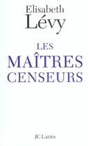 Couverture du livre « Les Maîtres censeurs » de Elisabeth Levy aux éditions Lattes