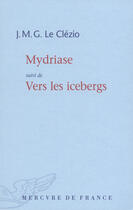 Couverture du livre « Mydriase ; vers les icebergs » de Jean-Marie Gustave Le Clezio aux éditions Mercure De France