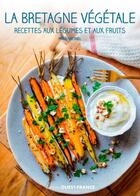 Couverture du livre « La bretagne végétale, recettes aux légumes » de Maud Vatinel aux éditions Ouest France