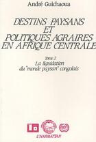 Couverture du livre « Destins paysans et politiques agraires en Afrique centrale t.2 ; la liquidation du 