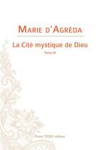 Couverture du livre « La cité mystique de Dieu t.3 » de Marie D' Agreda aux éditions Tequi