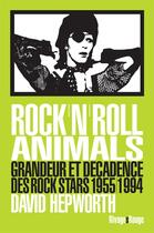 Couverture du livre « Rock'n'roll animals ; grandeur et décadence des rock stars, 1955-1994 » de David Hepworth aux éditions Rivages