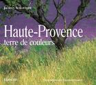 Couverture du livre « Haute-Provence, terre de couleurs » de Jacques Schlienger aux éditions Edisud