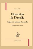 Couverture du livre « L'invention de l'Arcadie : Virgile et la naissance d'un mythe » de Franck Collin aux éditions Honore Champion