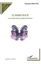 Couverture du livre « Le Rorschach ; à la recherche du monde des formes » de Francaise Minkowska aux éditions L'harmattan