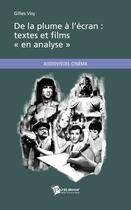 Couverture du livre « De la plume à l'écran : textes et films « en analyse » » de Gilles Visy aux éditions Publibook