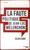 Couverture du livre « La faute politique de Jean-Luc Mélenchon ? » de Julien Dray aux éditions Cherche Midi