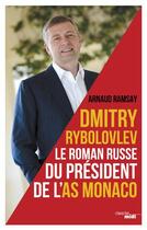 Couverture du livre « Dmitry Rybolovlev ; le roman russe du président de l'AS Monaco » de Arnaud Ramsay aux éditions Cherche Midi