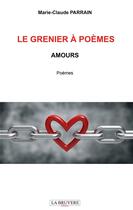 Couverture du livre « Le grenier à poèmes ; amours » de Marie-Claude Parrain aux éditions La Bruyere