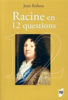 Couverture du livre « Racine en 12 questions » de Jean Rohou aux éditions Pu De Rennes