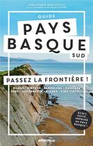 Couverture du livre « Pays Basque sud ; passez la frontière ! » de Christophe Berliocchi et Pierre-Alex Barcoisbide aux éditions Atlantica