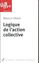 Couverture du livre « Logique de l'action collective 2e tirage » de Mancur Olson aux éditions Universite De Bruxelles