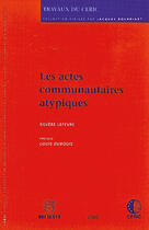 Couverture du livre « Trvaux du ceric t.10 ; les actes communautaires atypiques » de Silvere Lefevre aux éditions Bruylant