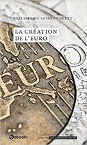 Couverture du livre « La création de l'Euro » de Philippe De Schoutheete aux éditions Academie Royale De Belgique