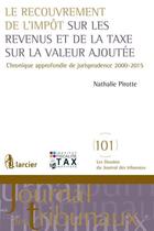 Couverture du livre « Le recouvrement de l'impôt sur les revenus et de la taxe sur la valeur ajoutée ; chronique approfondie de jurisprudence 2000-2015 » de Nathalie Pirotte aux éditions Larcier