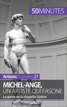 Couverture du livre « Michel-Ange, un artiste qui fascine : le génie de la chapelle Sixtine » de Delphine Gervais De Lafond aux éditions 50 Minutes